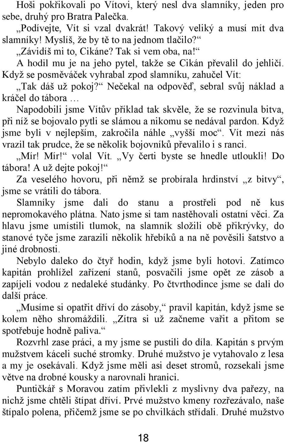 Když se posměváček vyhrabal zpod slamníku, zahučel Vít: Tak dáš už pokoj?