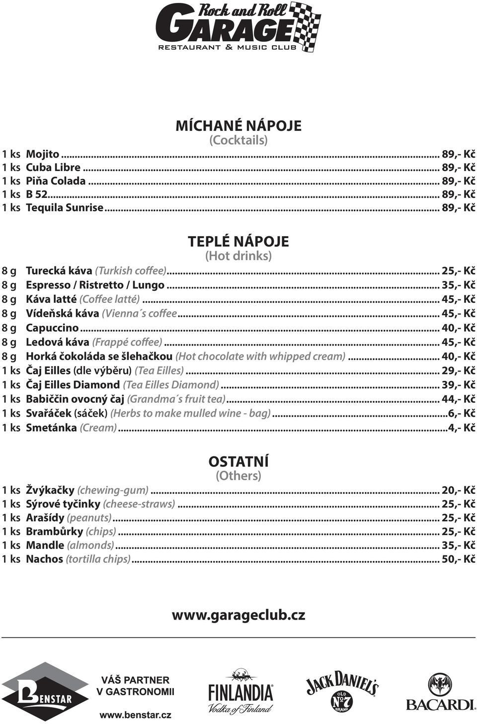 .. 45,- Kč 8 g Capuccino... 40,- Kč 8 g Ledová káva (Frappé coffee)... 45,- Kč 8 g Horká čokoláda se šlehačkou (Hot chocolate with whipped cream)... 40,- Kč 1 ks Čaj Eilles (dle výběru) (Tea Eilles).