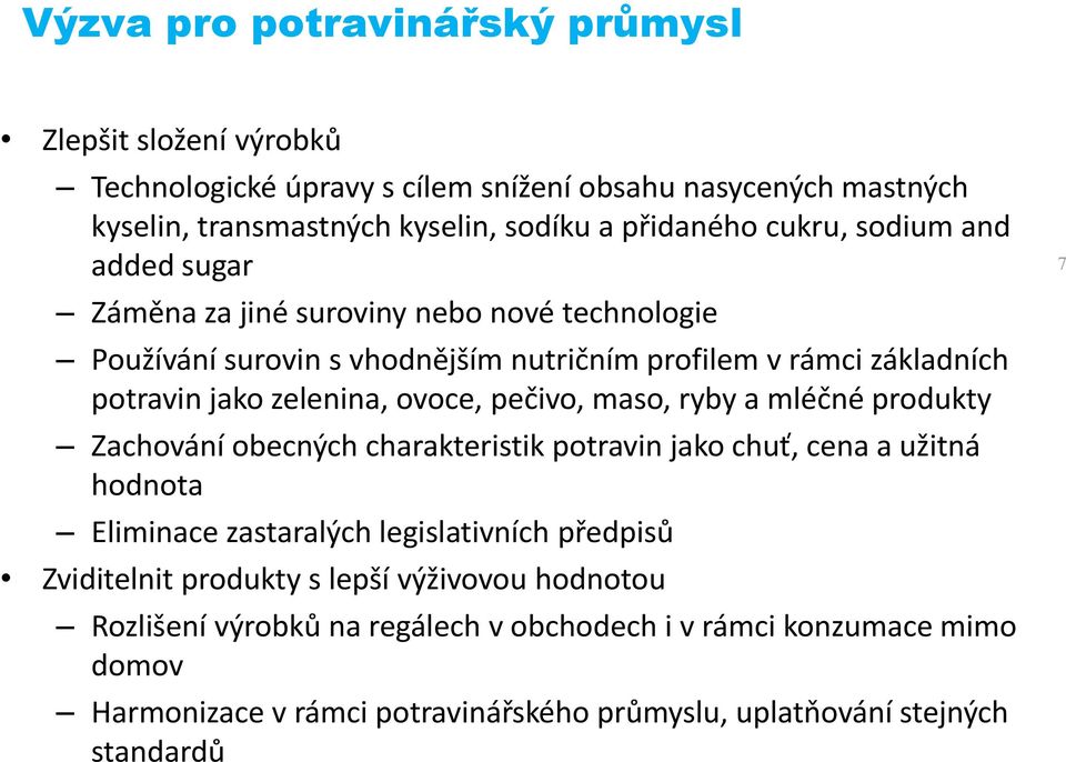 pečivo, maso, ryby a mléčné produkty Zachování obecných charakteristik potravin jako chuť, cena a užitná hodnota Eliminace zastaralých legislativních předpisů Zviditelnit