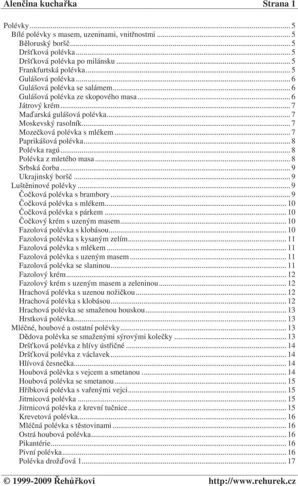 .. 7 Paprikášová polévka... 8 Polévka ragú... 8 Polévka z mletého masa... 8 Srbská orba... 9 Ukrajinský borš... 9 Luštninové polévky... 9 oková polévka s brambory... 9 oková polévka s mlékem.