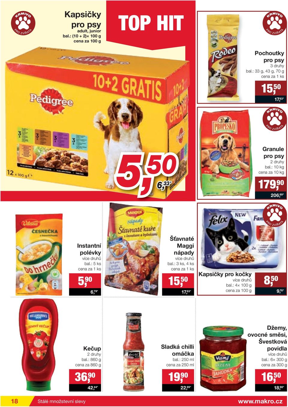 : 5 ks 5, 90 6, 79* Šťavnaté Maggi nápady bal.: 3 ks, 4 ks 15, 50 17, 83* Kapsičky pro kočky bal.: 4 100 g cena za 100 g 8, 50 9, 78* Kečup 2 druhy bal.