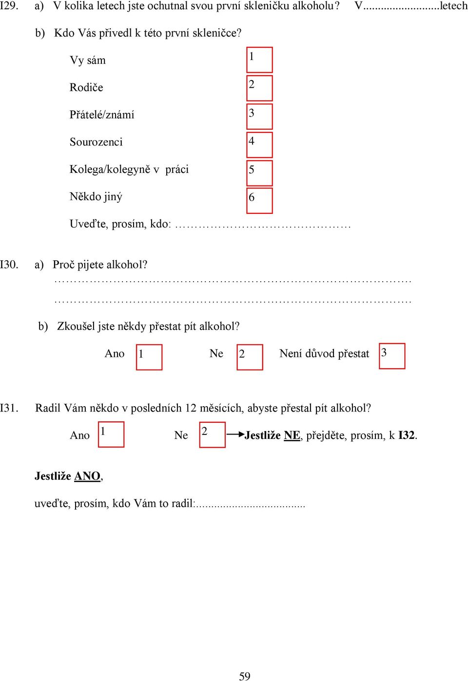 a) Proč pijete alkohol?.. b) Zkoušel jste někdy přestat pít alkohol? Ne Není důvod přestat I.