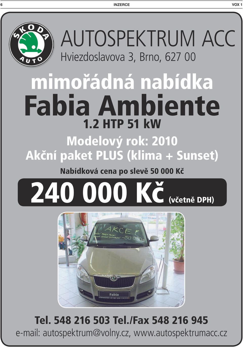 2 HTP 51 kw Modelový rok: 2010 Akční paket PLUS (klima + Sunset) Nabídková