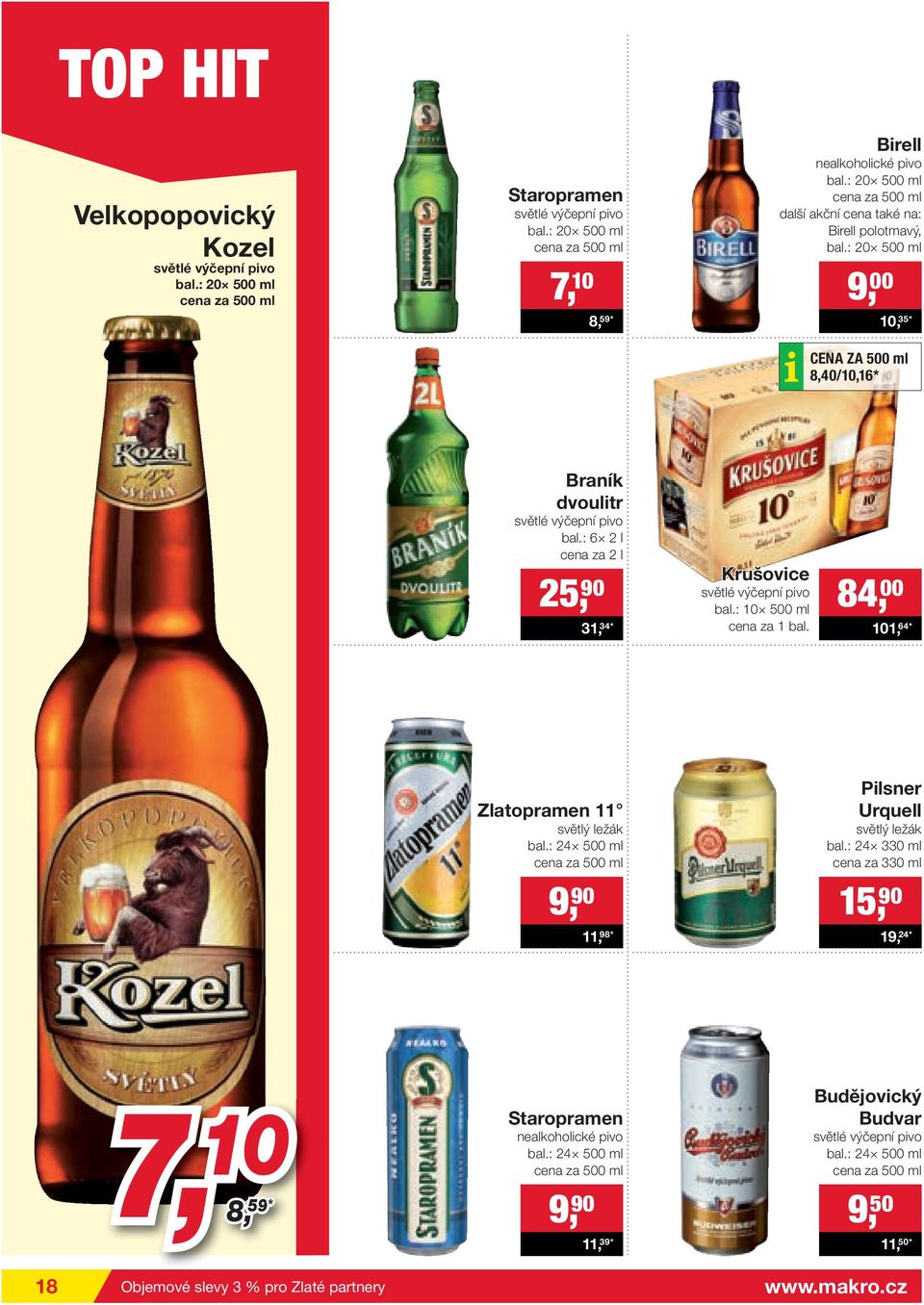 : 6 2 l cena za 2 l 25, 90 31, 34* Krušovice světlé výčepní pivo bal.: 10 500 ml cena za 1 bal. 84, 00 101, 64* Zlatopramen 11 světlý ležák bal.