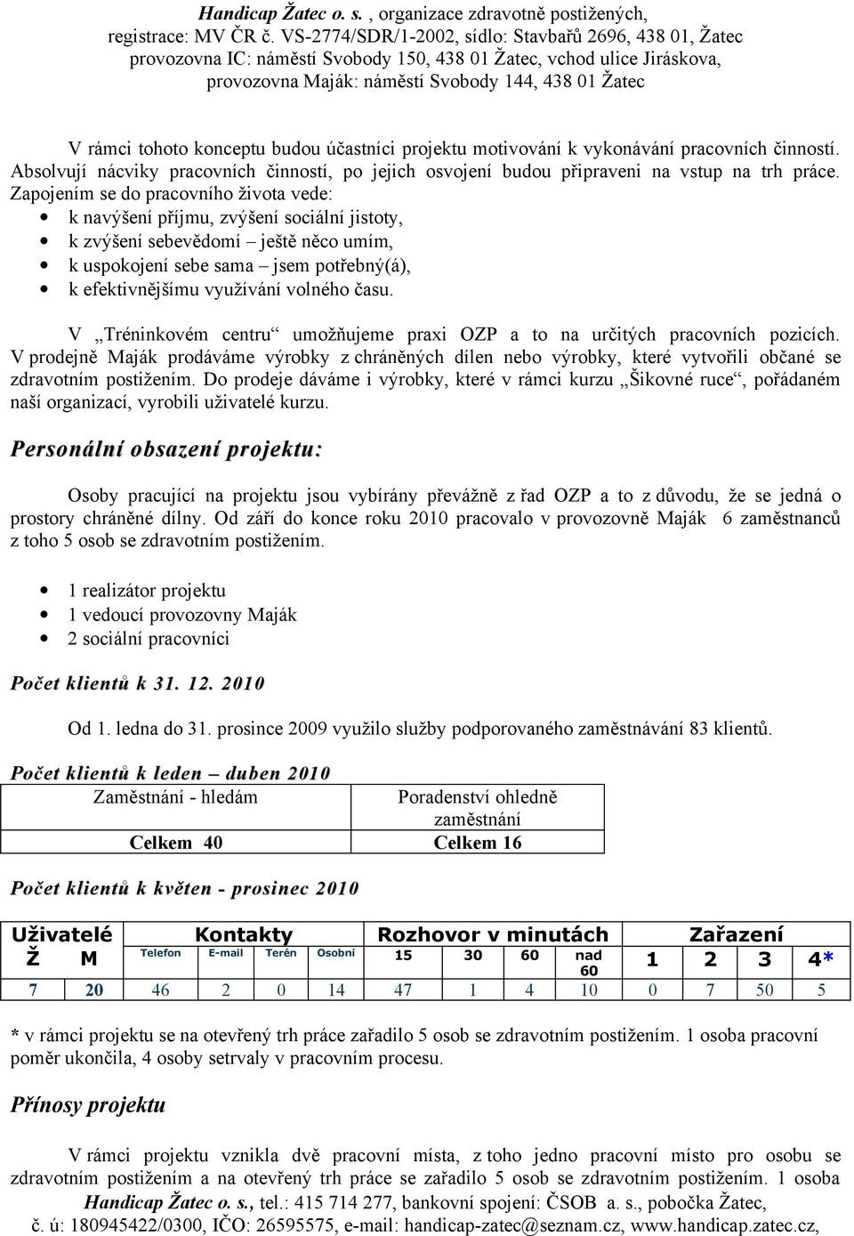 času. V Tréninkovém centru umožňujeme praxi OZP a to na určitých pracovních pozicích.