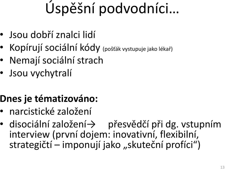 tématizováno: narcistické založení disociální založení přesvědčí při dg.