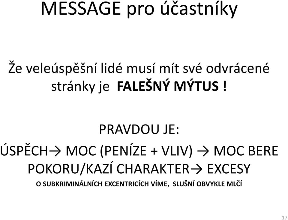 PRAVDOU JE: ÚSPĚCH MOC (PENÍZE + VLIV) MOC BERE