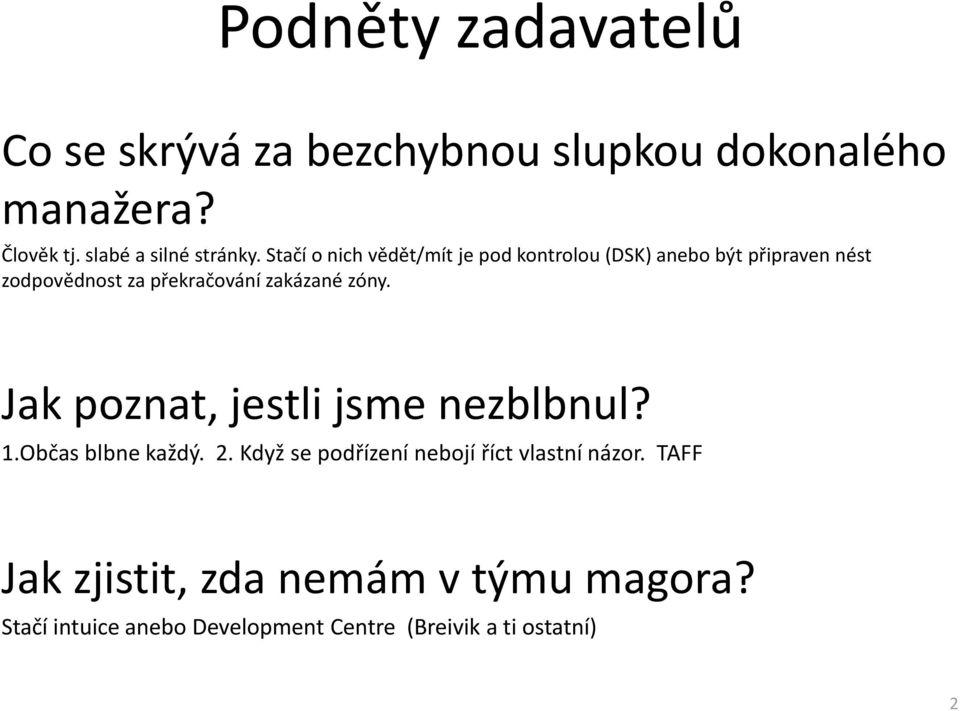 zóny. Jak poznat, jestli jsme nezblbnul? 1.Občas blbne každý. 2. Když se podřízení nebojí říct vlastní názor.