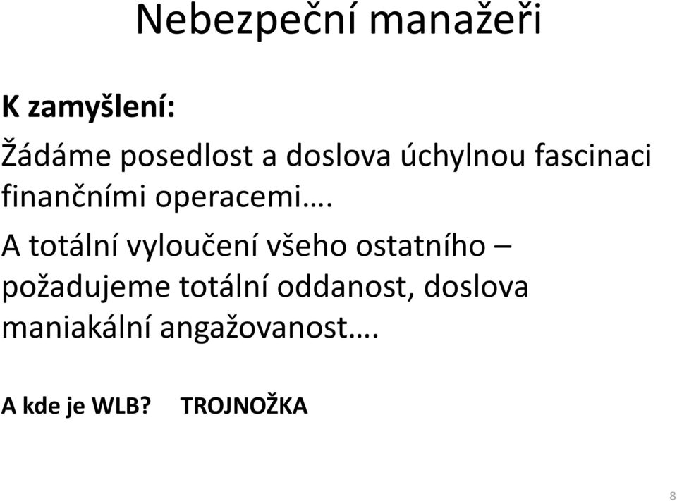 A totální vyloučení všeho ostatního požadujeme totální