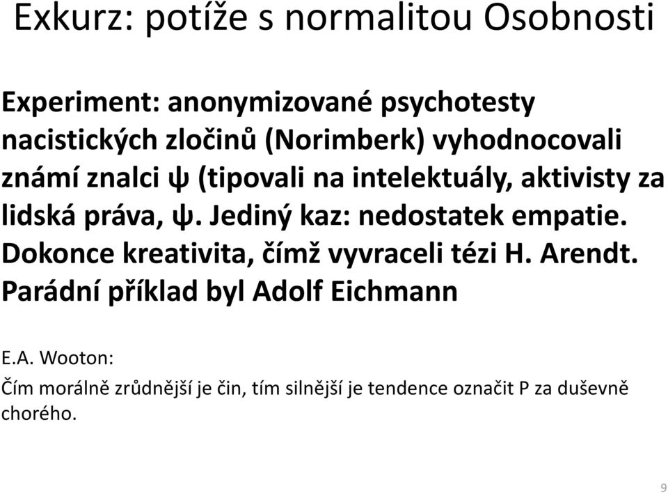 Jediný kaz: nedostatek empatie. Dokonce kreativita, čímž vyvraceli tézi H. Arendt.