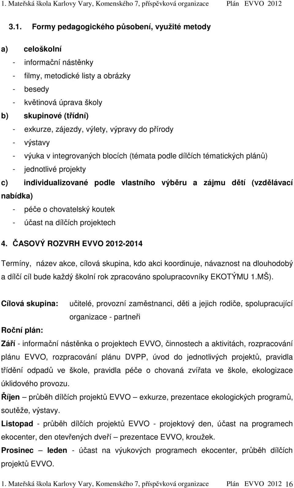 (vzdělávací nabídka) - péče o chovatelský koutek - účast na dílčích projektech 4.