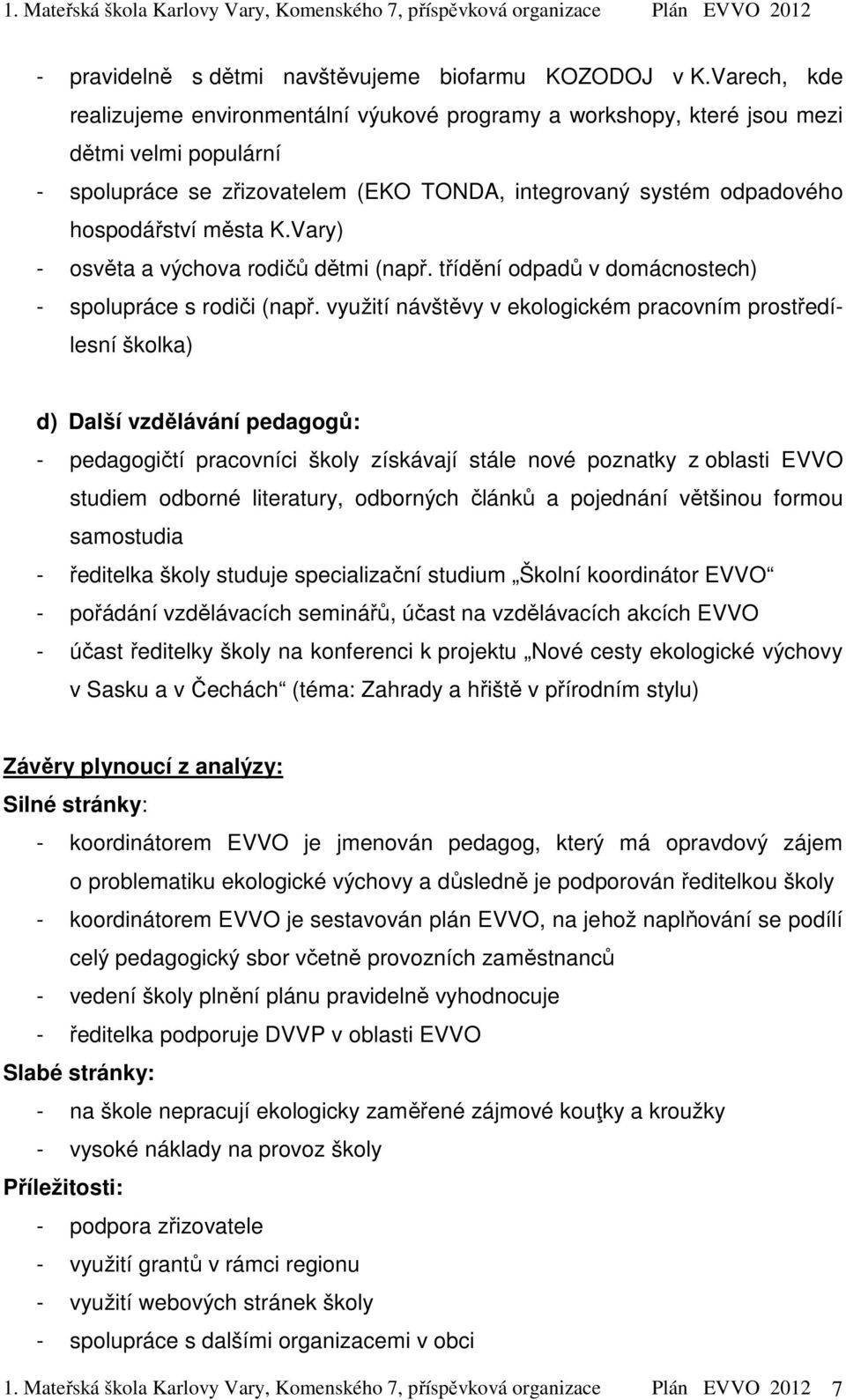 Vary) - osvěta a výchova rodičů dětmi (např. třídění odpadů v domácnostech) - spolupráce s rodiči (např.