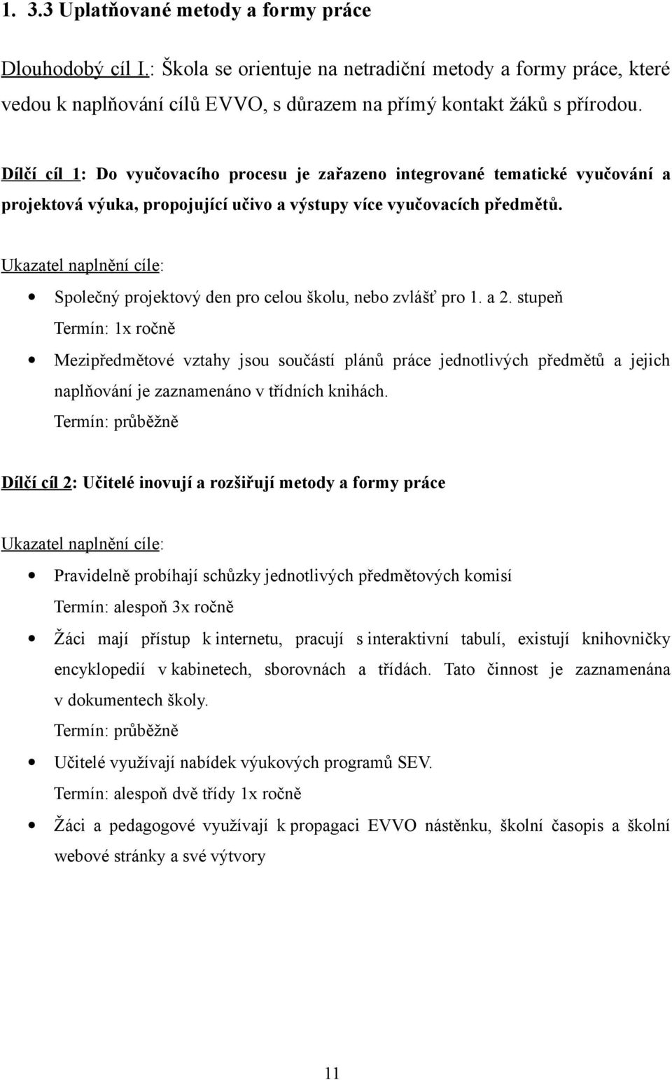 Ukazatel naplnění cíle: Společný projektový den pro celou školu, nebo zvlášť pro 1. a 2.