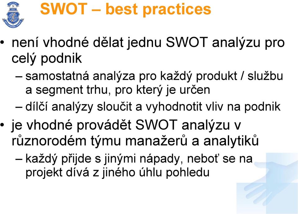 sloučit a vyhodnotit vliv na podnik je vhodné provádět SWOT analýzu v různorodém týmu