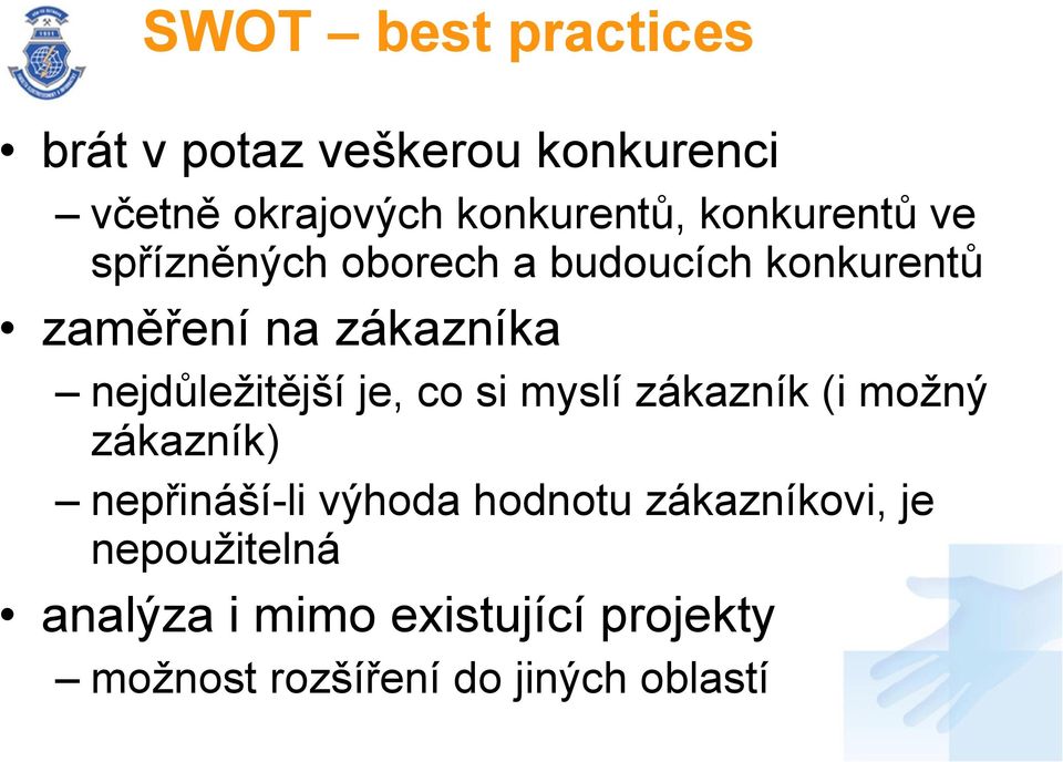 nejdůležitější je, co si myslí zákazník (i možný zákazník) nepřináší-li výhoda hodnotu