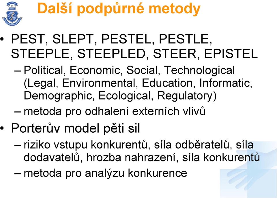 Ecological, Regulatory) metoda pro odhalení externích vlivů Porterův model pěti sil riziko vstupu