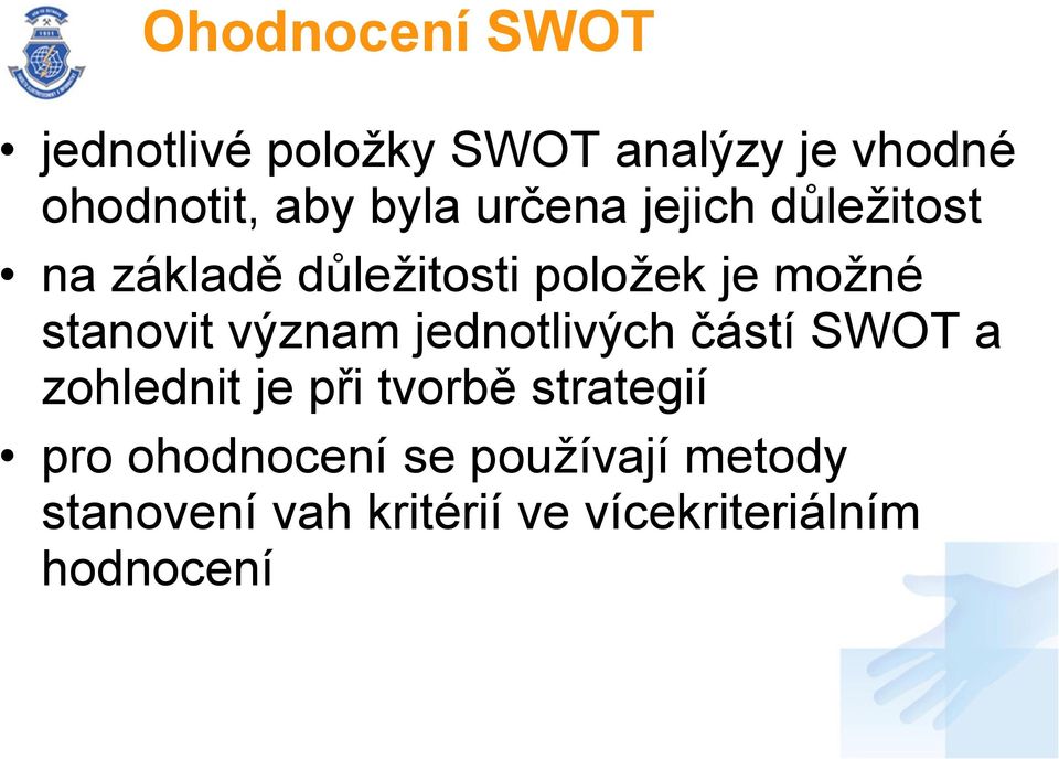 stanovit význam jednotlivých částí SWOT a zohlednit je při tvorbě strategií