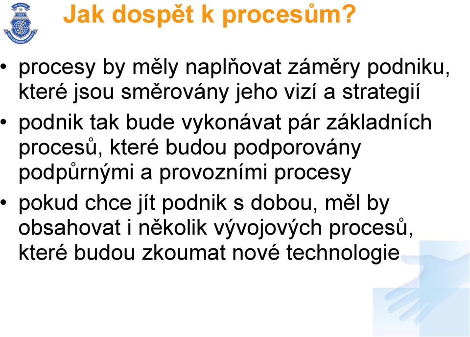 strategií podnik tak bude vykonávat pár základních procesů, které budou