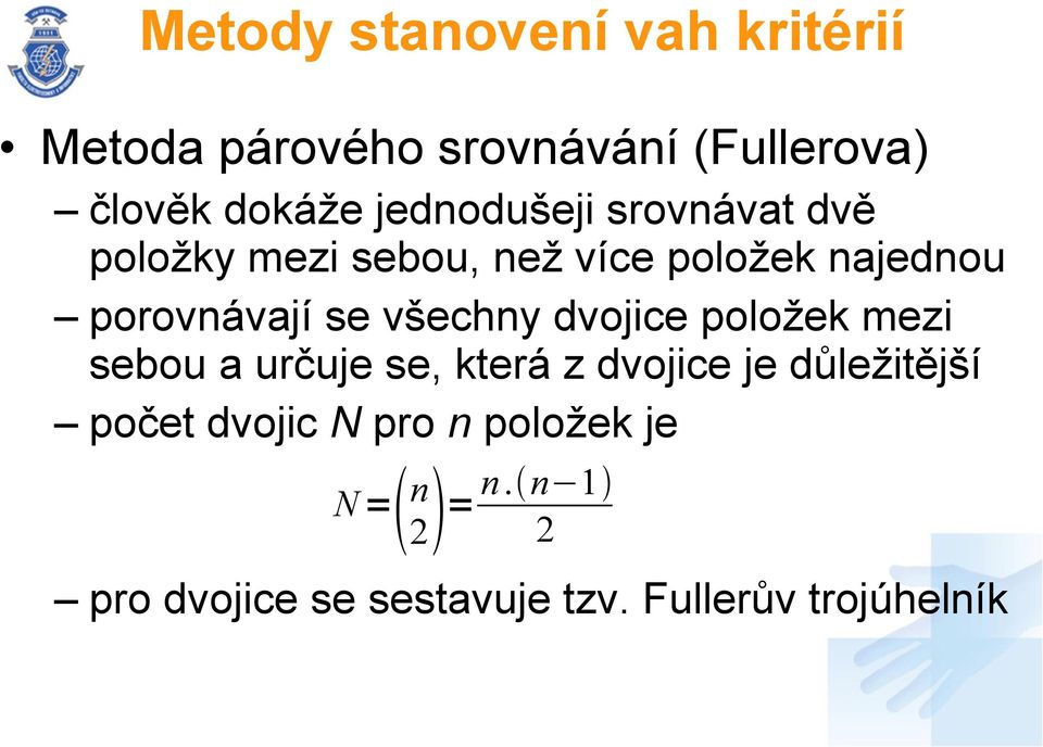 všechny dvojice položek mezi sebou a určuje se, která z dvojice je důležitější počet