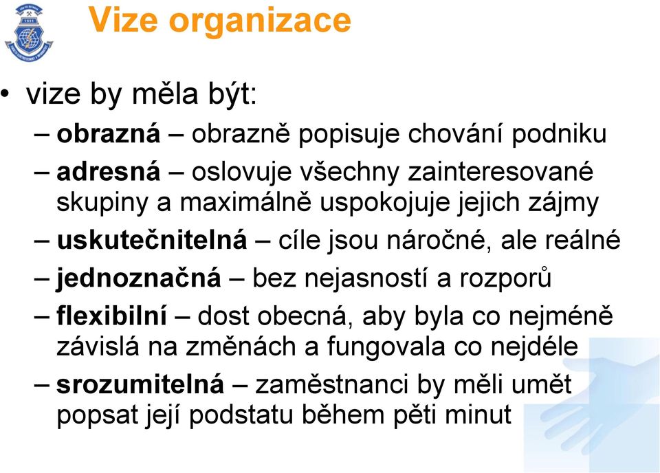 reálné jednoznačná bez nejasností a rozporů flexibilní dost obecná, aby byla co nejméně závislá na