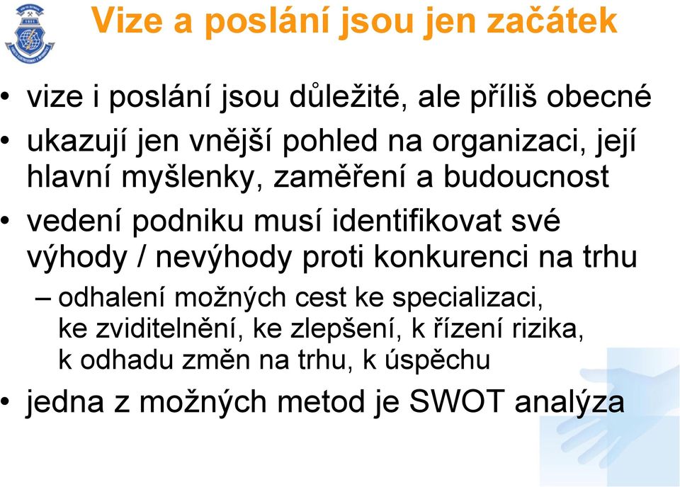 své výhody / nevýhody proti konkurenci na trhu odhalení možných cest ke specializaci, ke