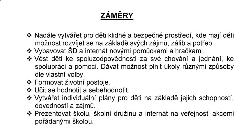 Dávat možnost plnit úkoly různými způsoby dle vlastní volby. Formovat životní postoje. Učit se hodnotit a sebehodnotit.