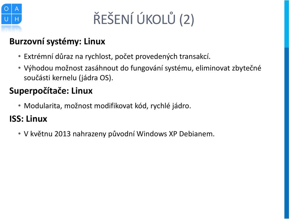 Výhodou možnost zasáhnout do fungování systému, eliminovat zbytečné součásti