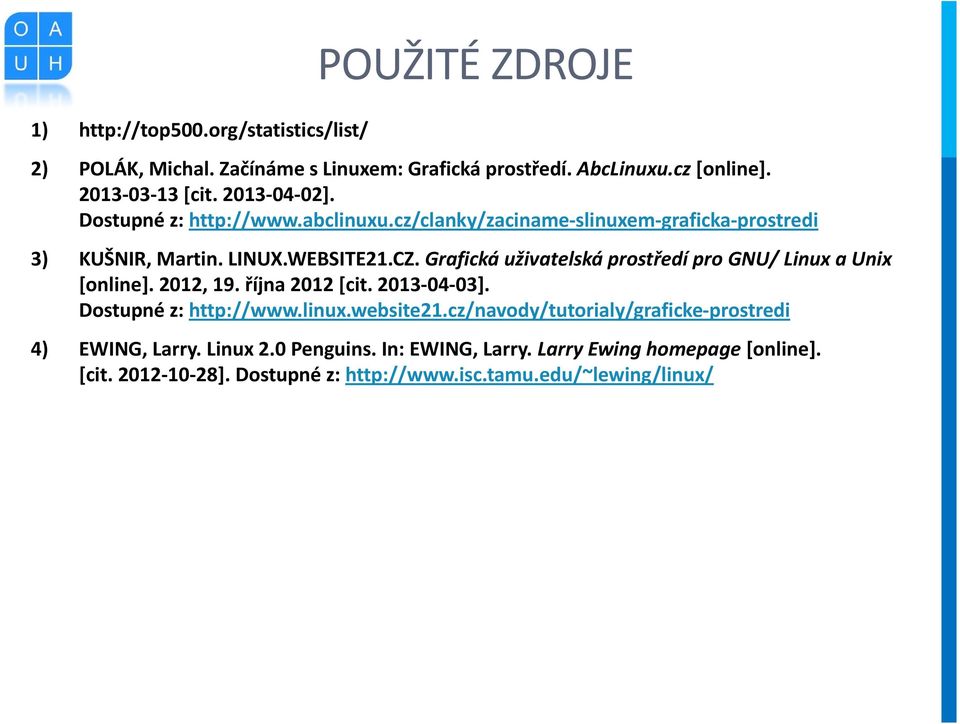 Grafická uživatelská prostředí pro GNU/ Linux a Unix [online]. 2012, 19. října 2012 [cit. 2013 04 03]. Dostupné z: http://www.linux.website21.