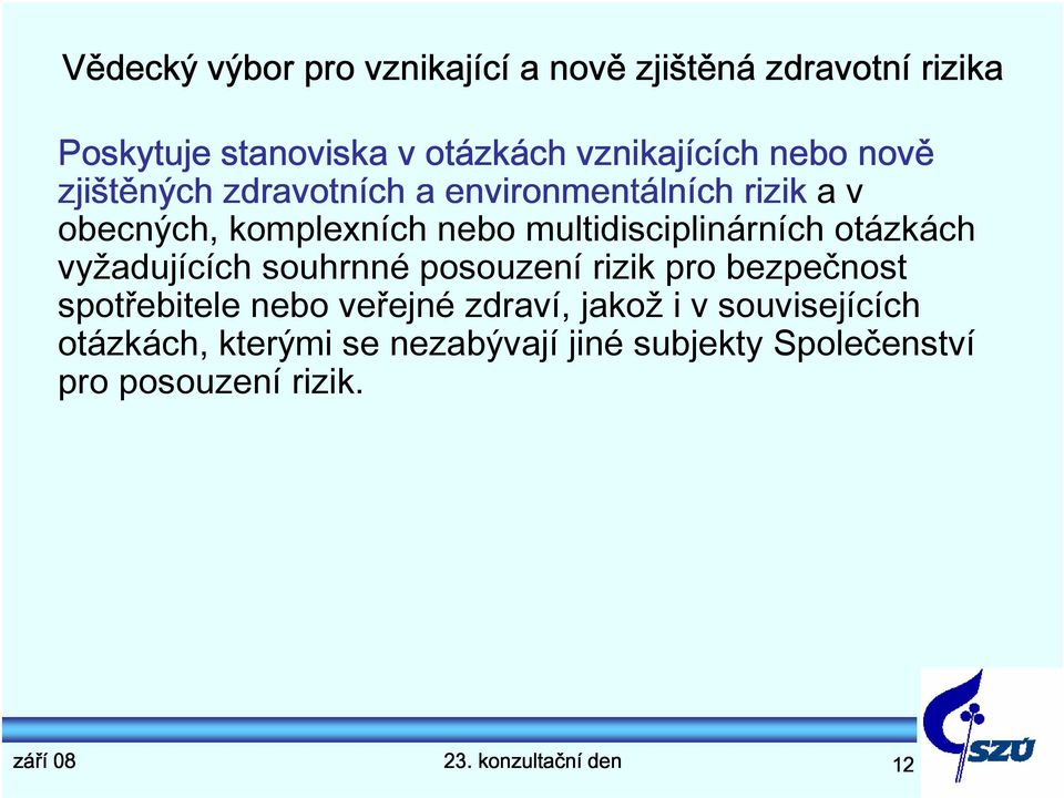 multidisciplinárních otázkách vyžadujících souhrnné posouzení rizik pro bezpečnost spotřebitele nebo veřejné