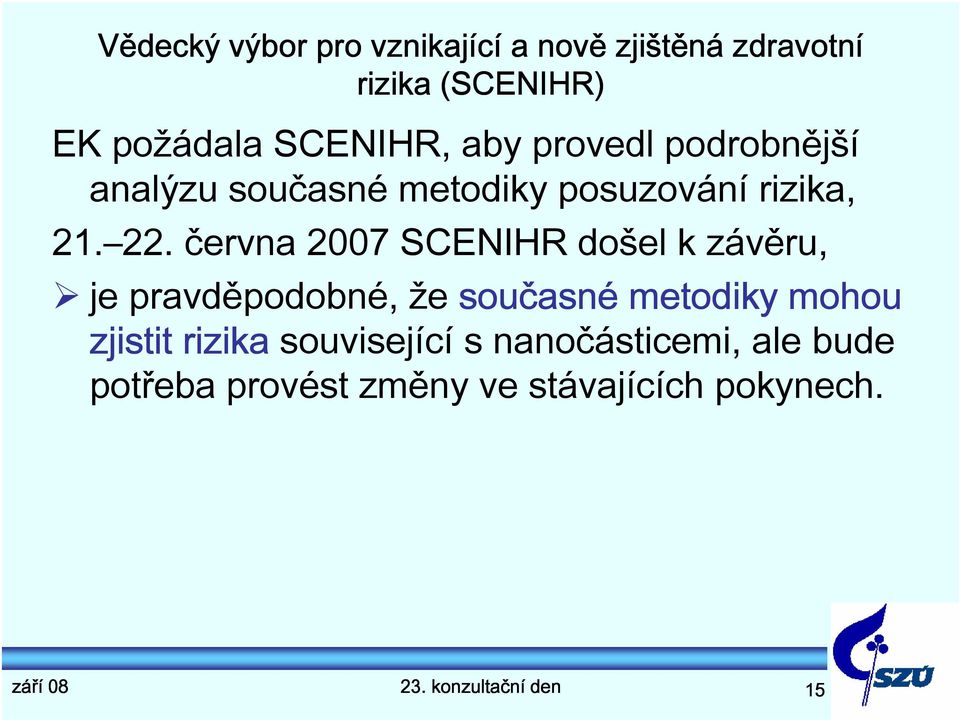 června 2007 SCENIHR došel k závěru, je pravděpodobné, že současné metodiky mohou zjistit