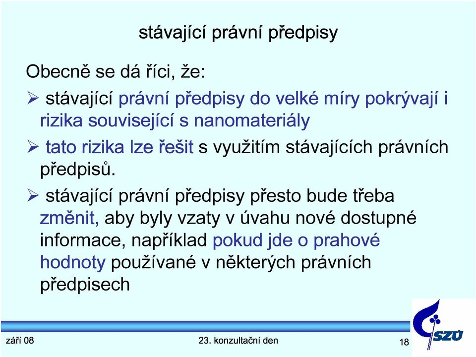 stávající právní předpisy přesto bude třeba změnit, aby byly vzaty v úvahu nové dostupné informace,