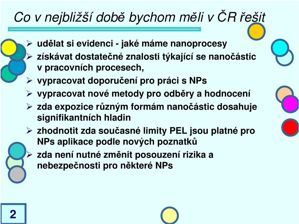 a hodnocení zda expozice různým formám nanočástic dosahuje signifikantních hladin zhodnotit zda současné limity PEL