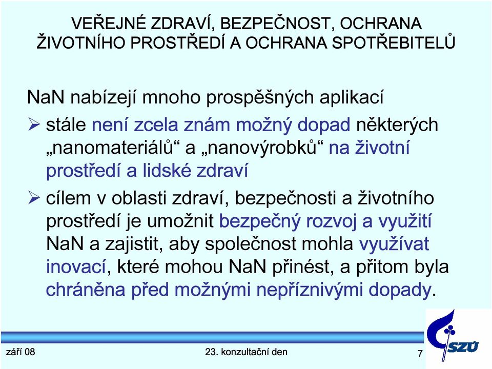 oblasti zdraví, bezpečnosti a životního prostředí je umožnit bezpečný rozvoj a využití NaN a zajistit, aby společnost