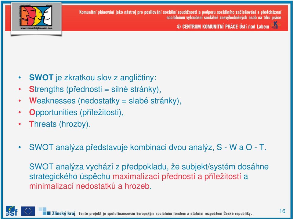 SWOT analýza představuje kombinaci dvou analýz, S - W a O - T.