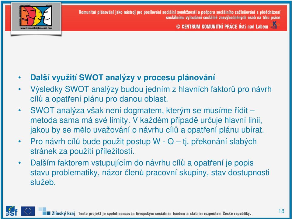 V každém případě určuje hlavní linii, jakou by se mělo uvažování o návrhu cílů a opatření plánu ubírat.