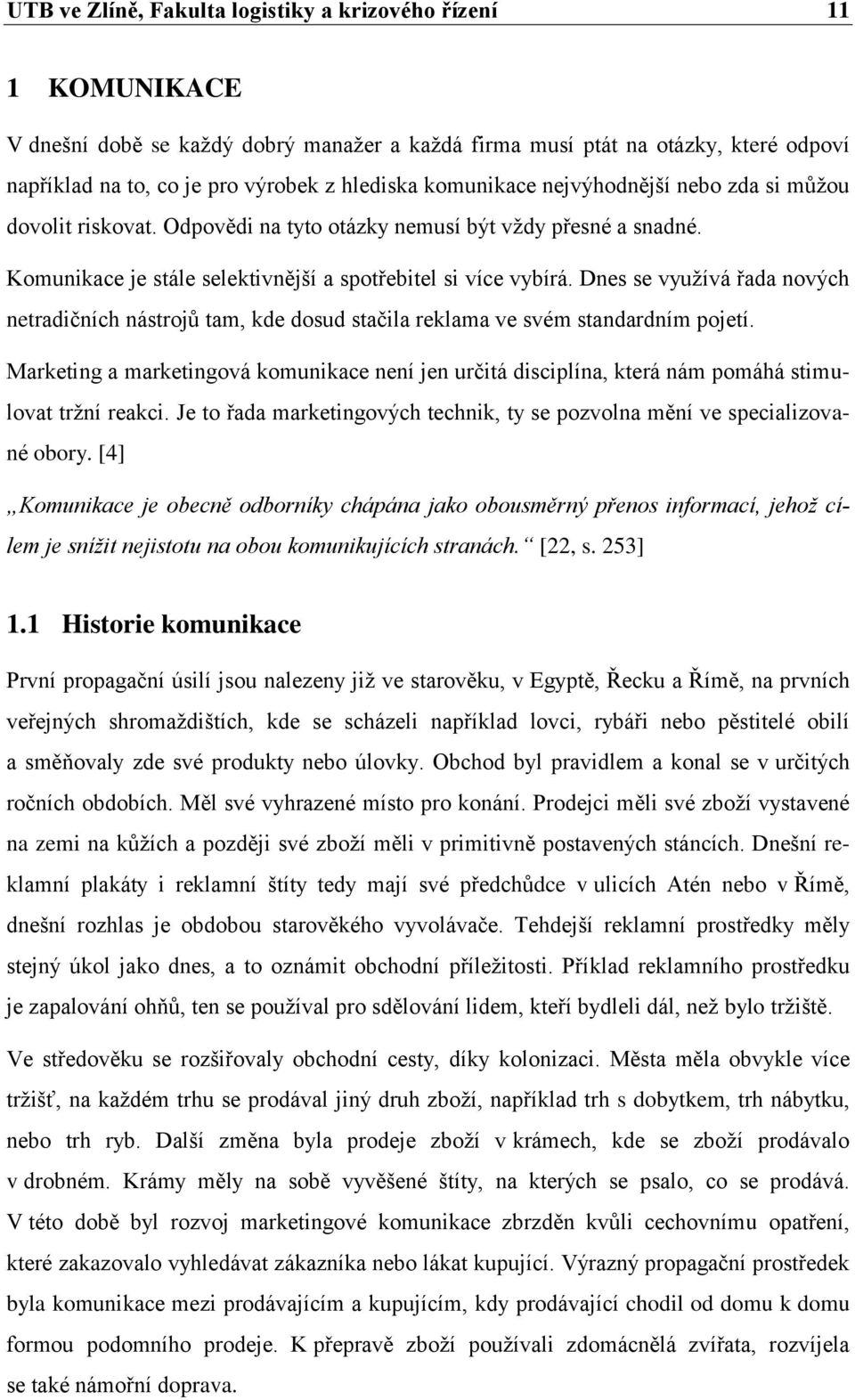 Dnes se využívá řada nových netradičních nástrojů tam, kde dosud stačila reklama ve svém standardním pojetí.