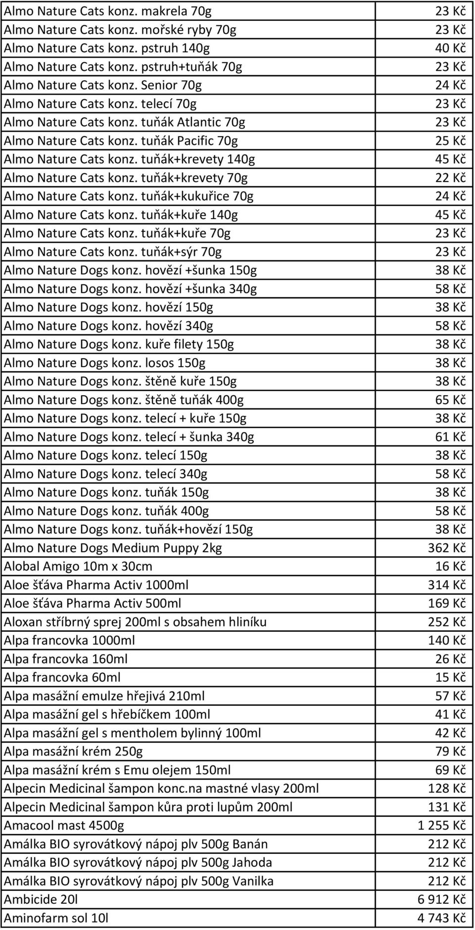 tupák+krevety 70g Almo Nature Cats konz. tupák+kukuřice 70g Almo Nature Cats konz. tupák+kuře 140g Almo Nature Cats konz. tupák+kuře 70g Almo Nature Cats konz. tupák+sýr 70g Almo Nature Dogs konz.