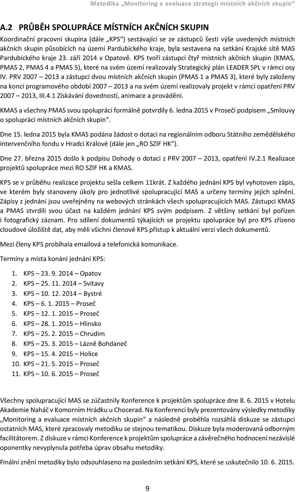 KPS tvoří zástupci čtyř místních akčních skupin (KMAS, PMAS 2, PMAS 4 a PMAS 5), které na svém území realizovaly Strategický plán LEADER SPL v rámci osy IV.