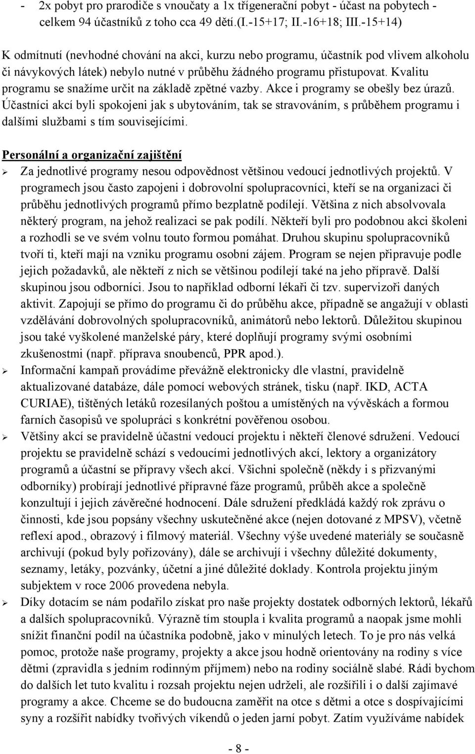 Kvalitu programu se snažíme určit na základě zpětné vazby. Akce i programy se obešly bez úrazů.