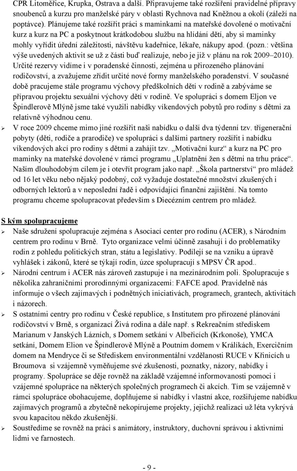 kadeřnice, lékaře, nákupy apod. (pozn.: většina výše uvedených aktivit se už z části buď realizuje, nebo je již v plánu na rok 2009 2010).