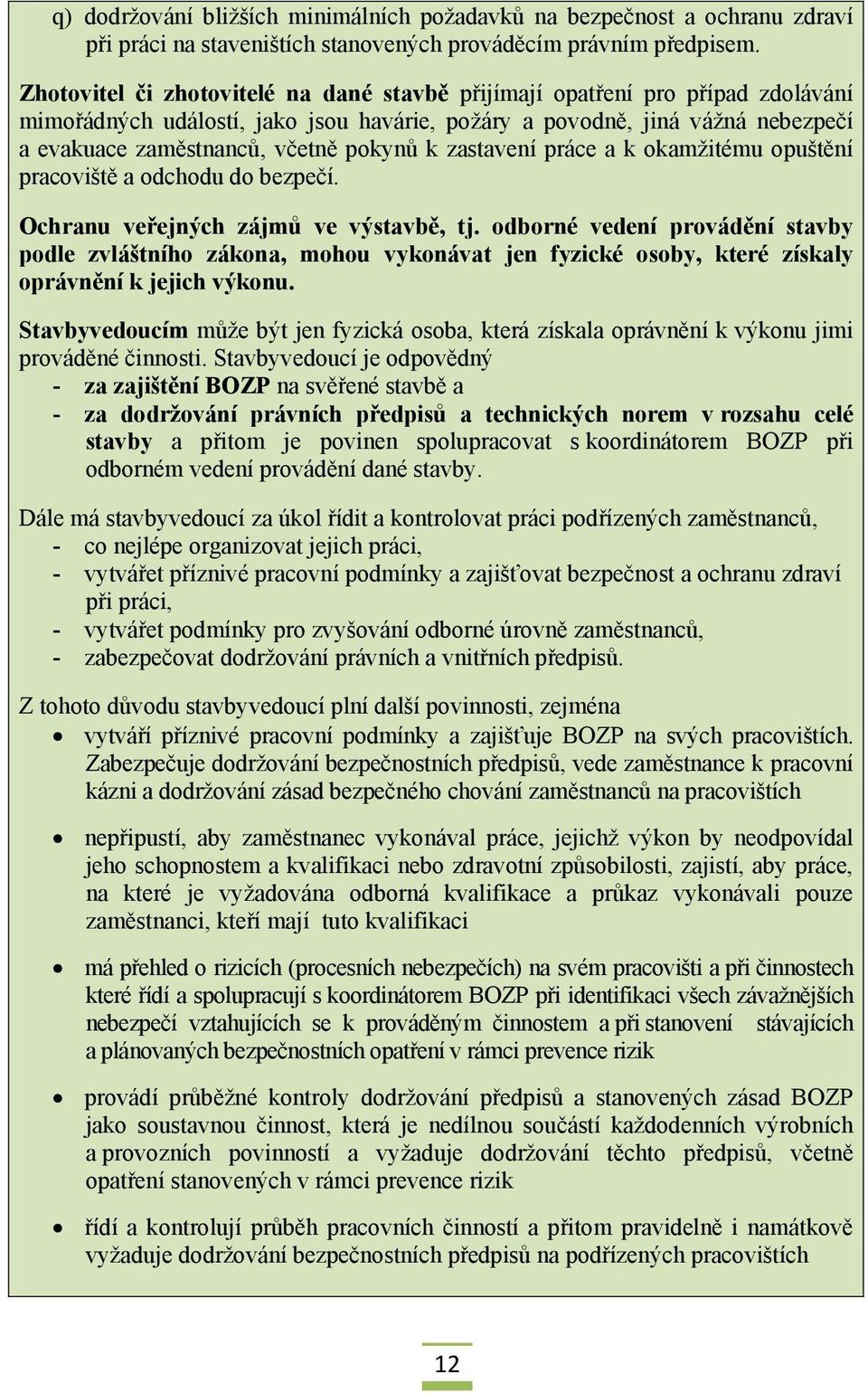 k zastavení práce a k okamžitému opuštění pracoviště a odchodu do bezpečí. Ochranu veřejných zájmů ve výstavbě, tj.