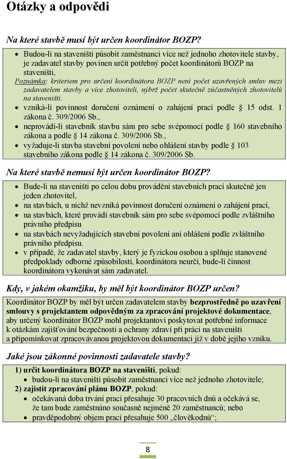 koordinátora BOZP není počet uzavřených smluv mezi zadavatelem stavby a více zhotoviteli, nýbrž počet skutečně zúčastněných zhotovitelů na staveništi.