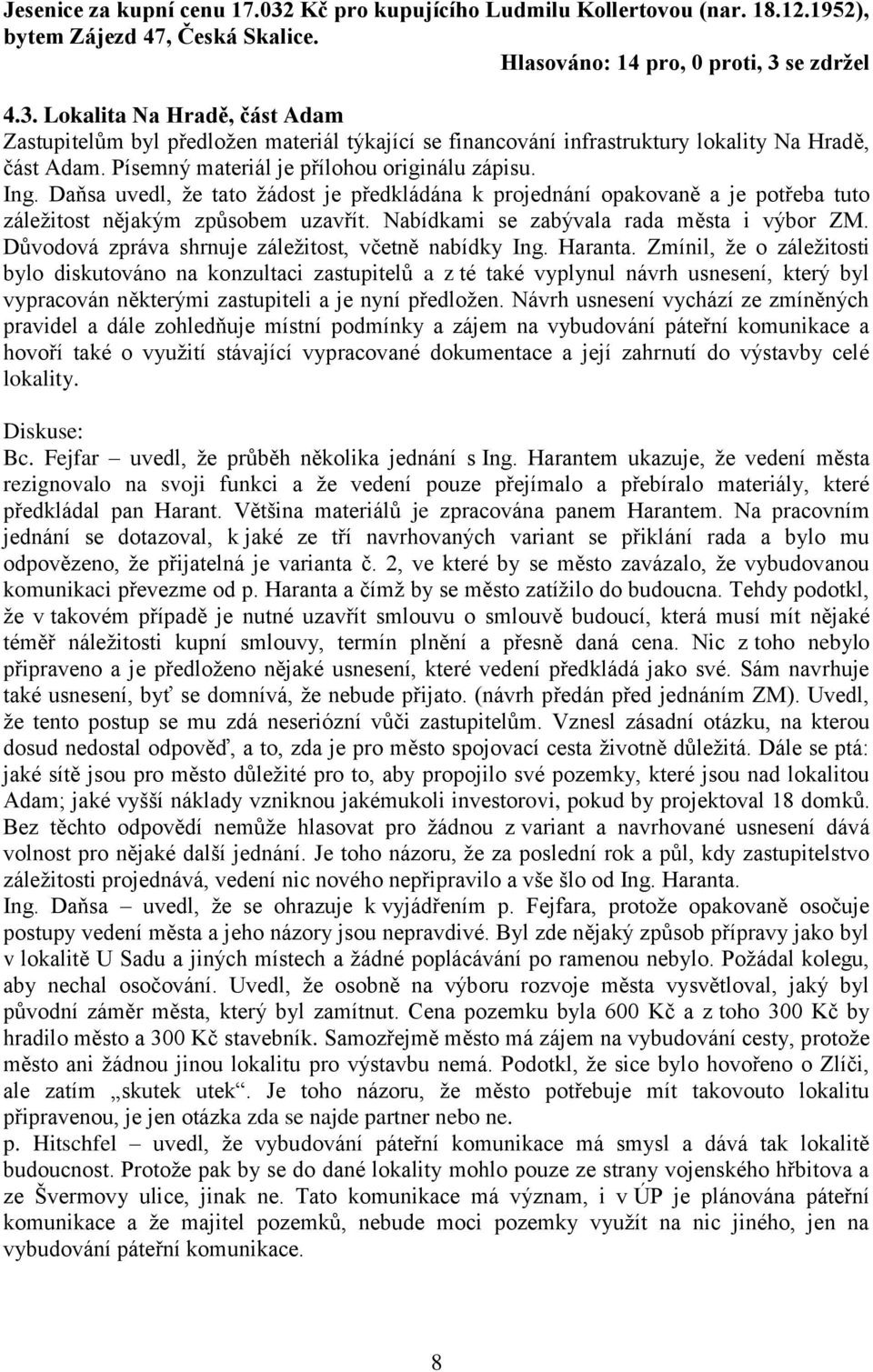 Nabídkami se zabývala rada města i výbor ZM. Důvodová zpráva shrnuje záležitost, včetně nabídky Ing. Haranta.