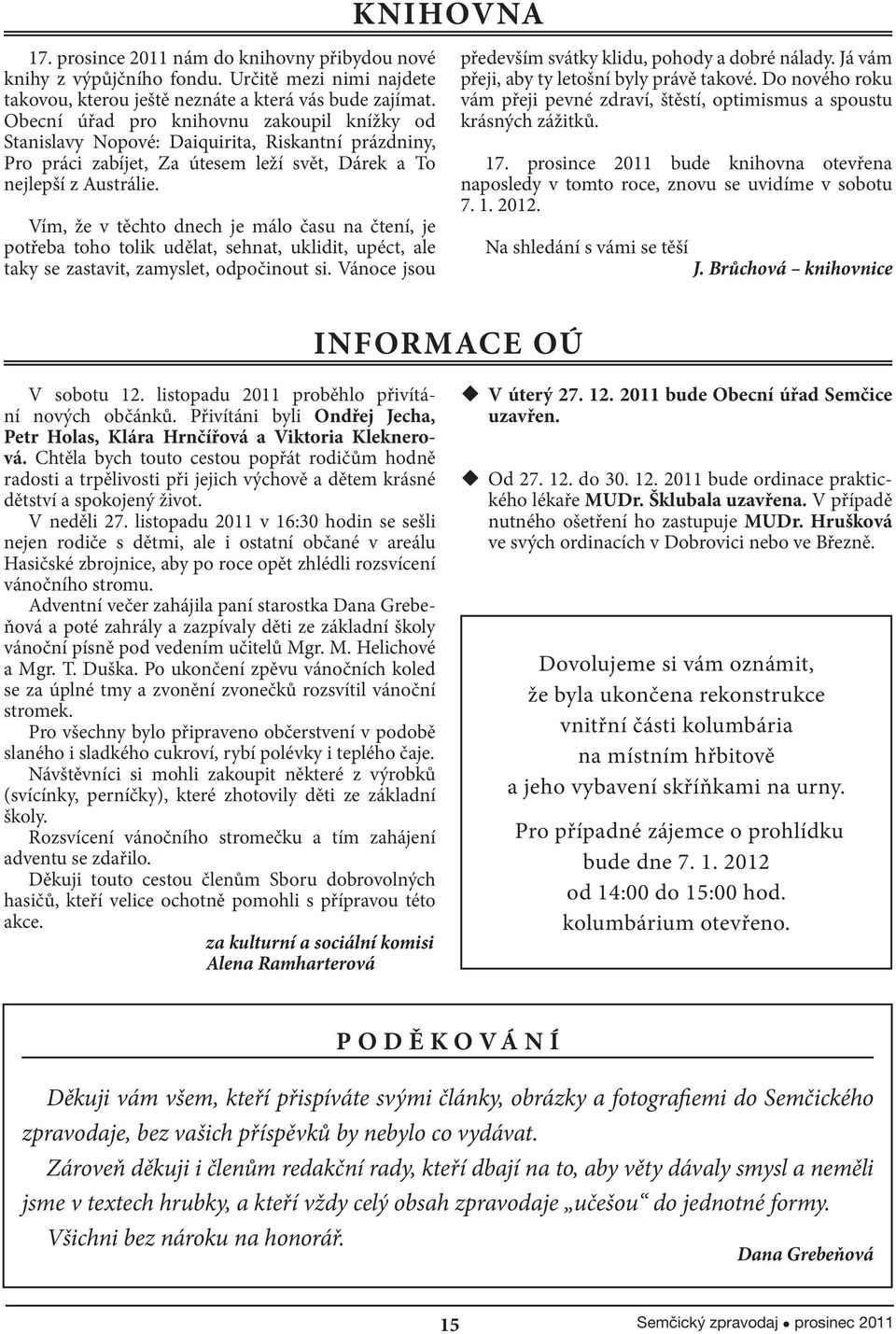 Vím, že v těchto dnech je málo času na čtení, je potřeba toho tolik udělat, sehnat, uklidit, upéct, ale taky se zastavit, zamyslet, odpočinout si.