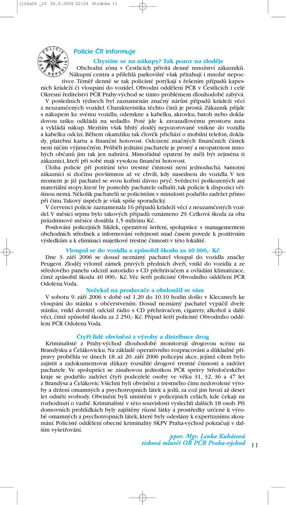 Obvodní oddělení PČR v Čestlicích i celé Okresní ředitelství PČR Prahy-východ se tímto problémem dlouhodobě zabývá.