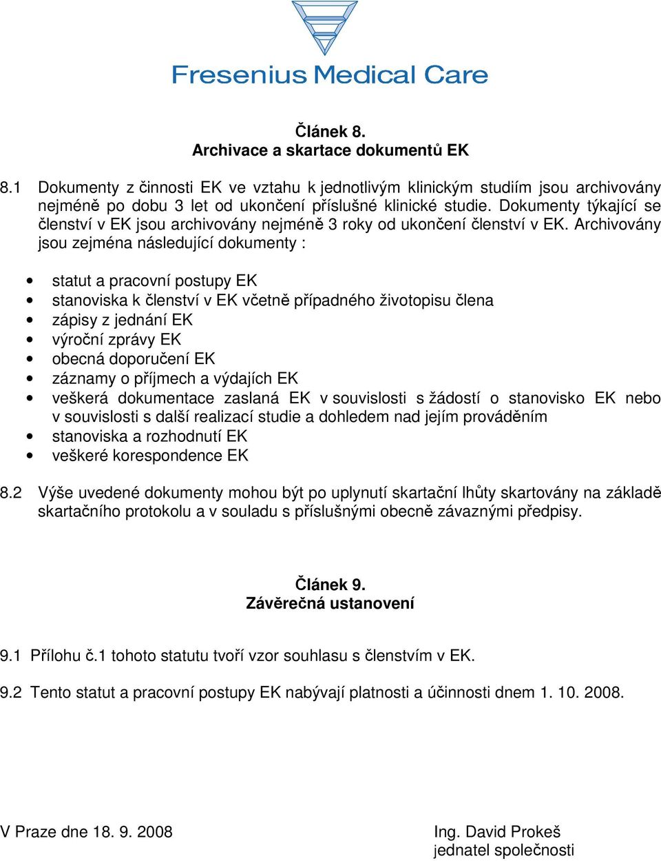 Archivovány jsou zejména následující dokumenty : statut a pracovní postupy EK stanoviska k členství v EK včetně případného životopisu člena zápisy z jednání EK výroční zprávy EK obecná doporučení EK