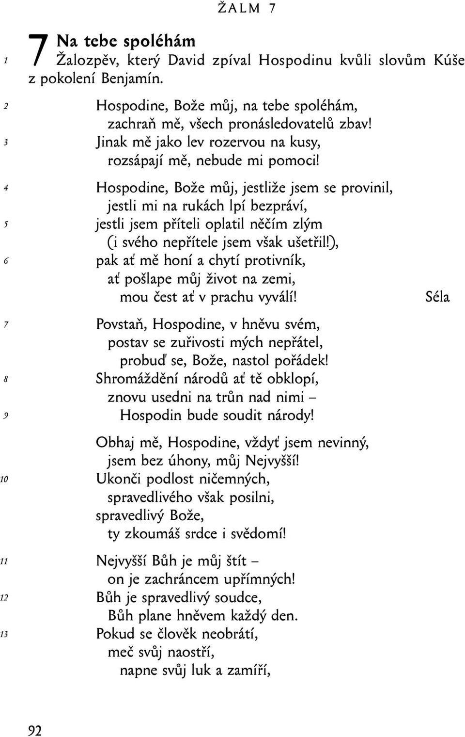 Hospodine, Bože můj, jestliže jsem se provinil, jestli mi na rukách lpí bezpráví, jestli jsem příteli oplatil něčím zlým (i svého nepřítele jsem však ušetřil!