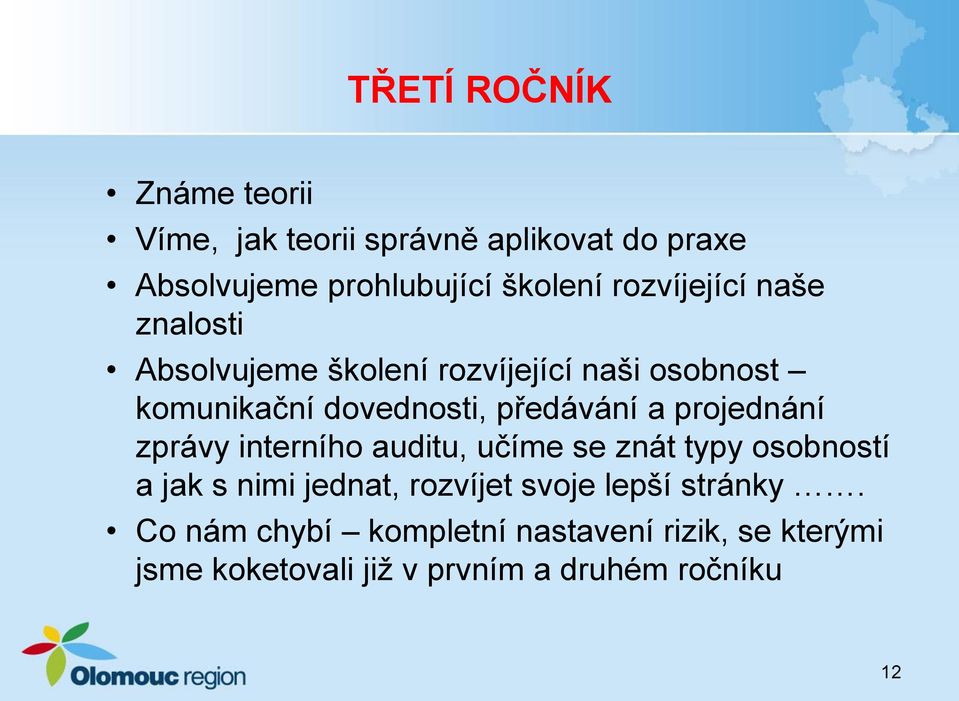 a projednání zprávy interního auditu, učíme se znát typy osobností a jak s nimi jednat, rozvíjet svoje