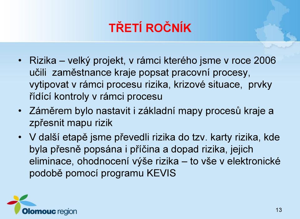 základní mapy procesů kraje a zpřesnit mapu rizik V další etapě jsme převedli rizika do tzv.