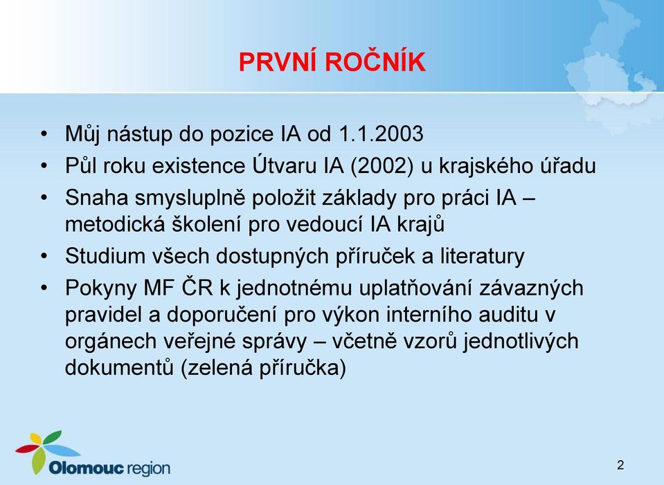 IA metodická školení pro vedoucí IA krajů Studium všech dostupných příruček a literatury Pokyny MF ČR k